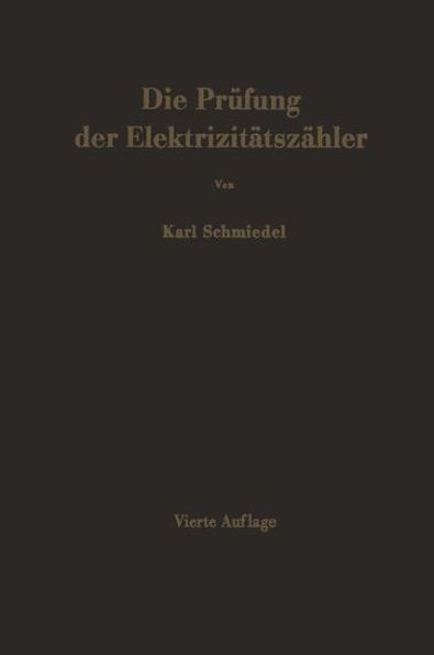 Die Prï¿½fung der Elektrizitï¿½tszï¿½hler: Meï¿½einrichtungen, Meï¿½methoden und Schaltungen