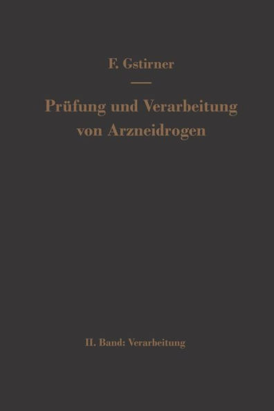 Prï¿½fung und Verarbeitung von Arzneidrogen: Zweiter Band Verarbeitung