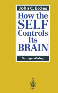 Title: How the SELF Controls Its BRAIN, Author: John C. Eccles