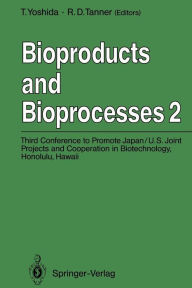 Title: Bioproducts and Bioprocesses 2: Third Conference to Promote Japan/U.S. Joint Projects and Cooperation in Biotechnology, Honolulu, Hawaii, January 6-10, 1991, Author: Toshiomi Yoshida
