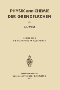 Title: Physik und Chemie der Grenzflächen: Erster Band Die Phänomene im Allgemeinen, Author: K. L. Wolf