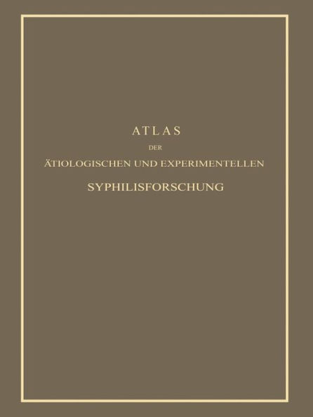 Atlas der Ätiologischen und Experimentellen Syphilisforschung