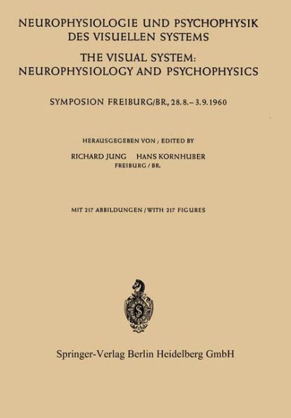 Neurophysiologie und Psychophysik des Visuellen Systems / The Visual System: Neurophysiology and Psychophysics: Symposion Freiburg/B R., 28.8.--3.9.1960