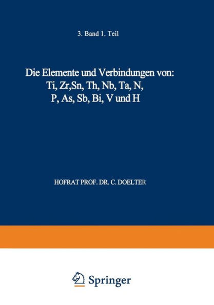 Die Elemente und Verbindungen von: Ti, Zr, Sn, Th, Nb, Ta, N, P, As, Sb, Bi, V und H: Band III. Erste Abteilung