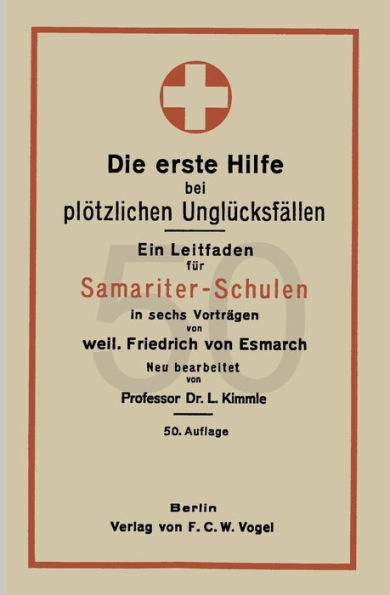 Die erste Hilfe bei plötzlichen Unglücksfällen: Ein Leitfaden für Samariter-Schulen in sechs Vorträgen / Edition 50