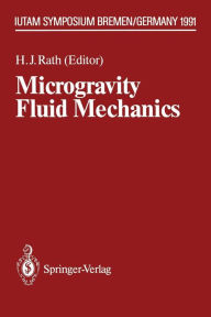 Title: Microgravity Fluid Mechanics: IUTAM Symposium Bremen 1991, Author: Hans J. Rath