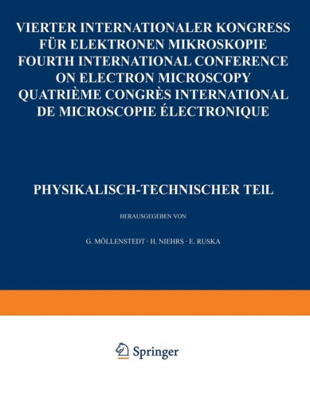 IV. Internationaler Kongreß für Elektronenmikroskopie / IVth International Congress on Electron Microscopy / IVe Congres International de Microscopie Electronique. Berlin, 10.-17. September 1958: Band 1: Physikalisch-technischer Teil