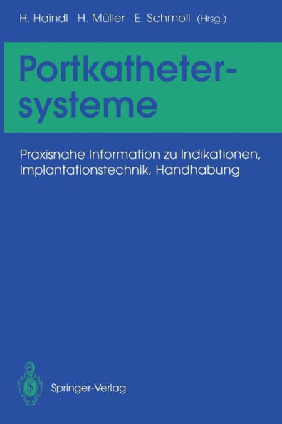 Portkathetersysteme: Praxisnahe Information zu Indikationen, Implantationstechnik, Handhabung