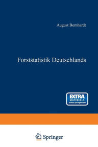 Title: Forststatistik Deutschlands: Ein Leitfaden zum akademischen Gebrauche, Author: August Bernhardt