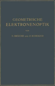 Title: Geometrische Elektronenoptik: Grundlagen und Anwendungen, Author: E. Brïche