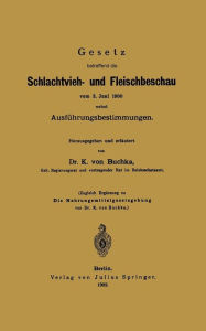 Title: Gesetz betreffend die Schlachtvieh- und Fleischbeschau vom 3. Juni 1900 nebst Ausführungsbestimmungen / Edition 1, Author: K. von Buchka