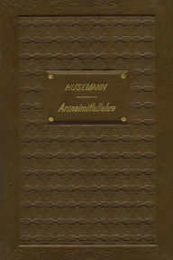 Title: Handbuch der Arzneimittellehre: Mit besonderer Rücksichtnahme auf die neuesten Pharmakopöen für Studirende und Aerzte, Author: Theodor Husemann