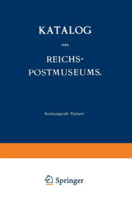 Title: Katalog des Reichs-Postmuseums: Im Auftrage des Reichs-Postamts, Author: H. Theinert