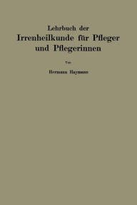 Title: Lehrbuch der Irrenheilkunde für Pfleger und Pflegerinnen, Author: Hermann Haymann