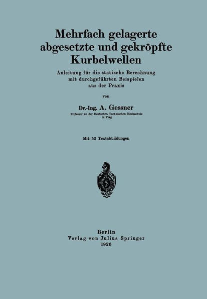 Mehrfach gelagerte, abgesetzte und gekröpfte Kurbelwellen: Anleitung für die statische Berechnung mit durchgeführten Beispielen aus der Praxis