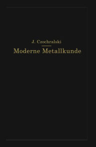Title: Moderne Metallkunde in Theorie und Praxis, Author: J. Czochralski