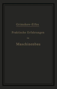 Title: Praktische Erfahrungen im Maschinenbau in Werkstatt und Betrieb, Author: Robert Grimshaw