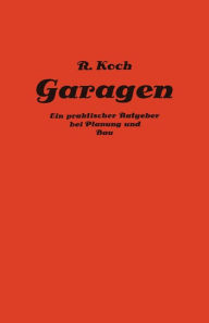 Title: Private und gewerbliche Garagen: Ein praktischer Ratgeber bei Planung und Bau von Garagenanlagen, Author: Richard Koch