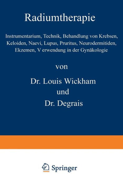 Radiumtherapie: Instrumentarium, Technik, Behandlung von Krebsen, Keloiden, Naevi, Lupus, Pruritus, Neurodermitiden, Ekzemen, Verwendung in der Gynäkologie
