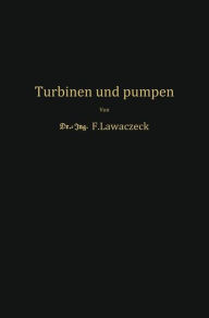 Title: Turbinen und Pumpen: Theorie und Praxis, Author: F. Lawaczeck