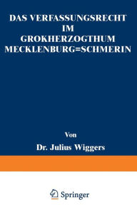 Title: Das Verfassungsrecht im Großherzogthum Mecklenburg-Schwerin: Eine Staatsrechtliche Abhandlung, Author: Julius Wiggers