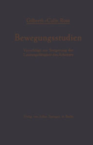 Title: Bewegungsstudien: Vorschlï¿½ge zur Steigerung der Leistungsfï¿½higkeit des Arbeiters, Author: Frank B. Gilbreth