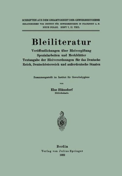 Bleiliteratur: Verï¿½ffentlichungen ï¿½ber Bleivergiftung Spezialarbeiten und Merkblï¿½tter Textangabe der Bleiverordnungen fï¿½r das Deutsche Reich, Deutschï¿½sterreich und auï¿½erdeutsche Staaten