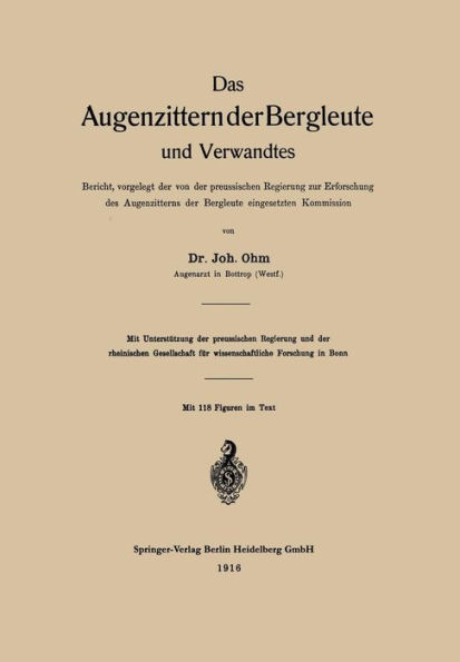 Das Augenzittern der Bergleute und Verwandtes: Bericht, vorgelegt der von der preussischen Regierung zur Erforschung des Augenzitterns der Bergleute eingesetzten Kommission