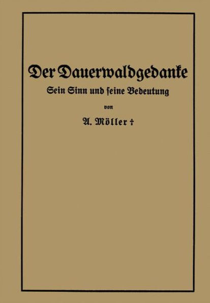 Der Dauerwaldgedanke: Sein Sinn und seine Bedeutung