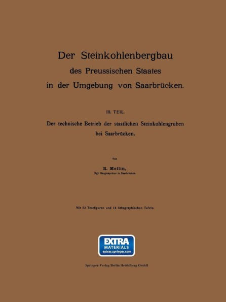 Der Steinkohlenbergbau des Preussischen Staates in der Umgebung von Saarbrücken: III. Teil: Der technische Betrieb der staatlichen Steinkohlengruben bei Saarbrücken