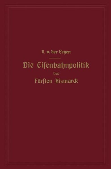 Die Eisenbahnpolitik des Fürsten Bismarck