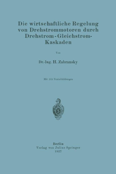 Die wirtschaftliche Regelung von Drehstrommotoren durch Drehstrom - Gleichstrom-Kaskaden