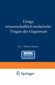 Title: Einige Wissenschaftlich-technische Fragen der Gegenwart, Author: William Siemens