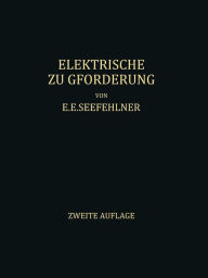 Title: Elektrische Zugförderung: Handbuch für Theorie und Anwendung der Elektrischen Zugkraft auf Eisenbahnen, Author: E.E. Seefehlner