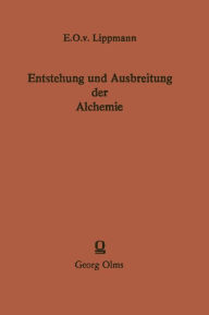 Title: Entstehung und Ausbreitung der Alchemie: Ein Beitrag zur Kulturgeschichte, Author: Edmund O. von Lippmann