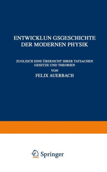 Entwicklungsgeschichte der Modernen Physik: Zugleich Eine Übersicht Ihrer Tatsachen Gesetze und Theorien