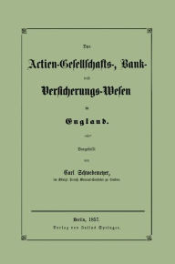 Title: Das Actien-Gesellschafts-, Bank- und Versicherungs-Wesen in England, Author: Carl Schwebemeyer