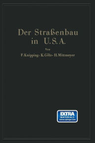 Title: Der Straßenbau der Vereinigten Staaten von Amerika unter Berücksichtigung der Nutzanwendung für Deutschland, Author: F. Knipping
