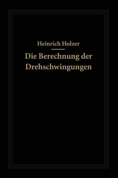Die Berechnung der Drehschwingungen und ihre Anwendung im Maschinenbau