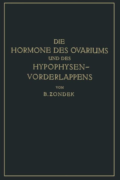 Die Hormone des Ovariums und des Hypophysenvorderlappens: Untersuchungen zur Biologie und Klinik der Weiblichen Genitalfunktion