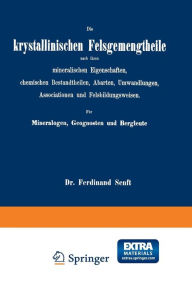 Title: Die krystallinischen Felsgemengtheile nach ihren mineralischen Eigenschaften, chemischen Bestandtheilen, Abarten, Umwandlungen, Associationen und Felsbildungsweisen. Für Mineralogen, Geognosten und Bergleute, Author: Ferdinand Senft