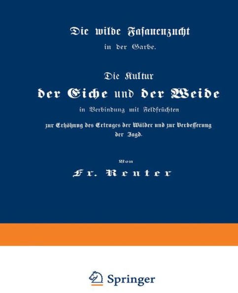 Die Kultur der Eiche und der Weide in Verbindung mit Feldfrï¿½chten zur Erhï¿½hung des Ertrages der Wï¿½lder und zur Verbesserung der Jagd: Die wilde Fasanenzucht in der Garbe