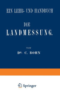 Title: Die Landmessung: Ein Lehr- und Handbuch, Author: C. Bohn