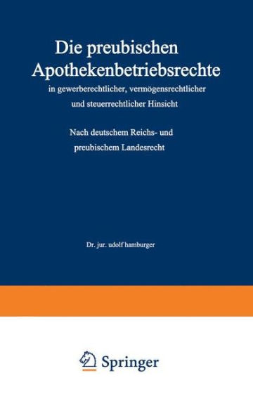 Die preußischen Apothekenbetriebsrechte in gewerberechtlicher, vermögensrechtlicher und steuerrechtlicher Hinsicht: Nach deutschem Reichs- und preußischem Landesrecht