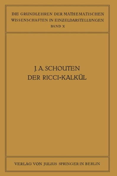 Der Ricci-Kalkï¿½l: Eine Einfï¿½hrung in die Neueren Methoden und Probleme der Mehrdimensionalen Differentialgeometrie