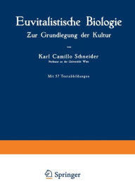 Title: Euvitalistische Biologie: Zur Grundlegung der Kultur, Author: Karl Camillo Schneider