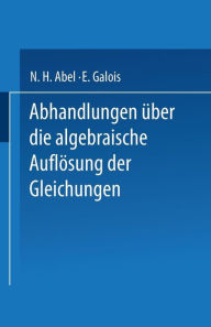Title: Abhandlungen über die Algebraische Auflösung der Gleichungen, Author: N. H. Abel