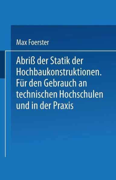 Abriß der Statik der Hochbaukonstruktionen: Für den Gebrauch an Technischen Hochschulen und in der Praxis