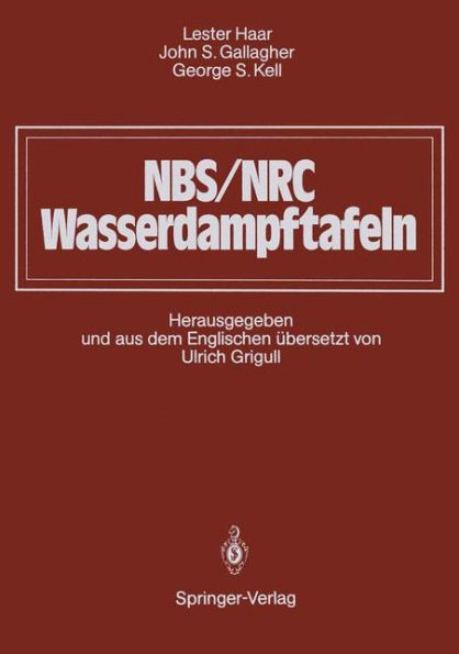 NBS/NRC Wasserdampftafeln: Thermodynamische und Transportgrï¿½ï¿½en mit Computerprogrammen fï¿½r Dampf und Wasser in SI-Einheiten