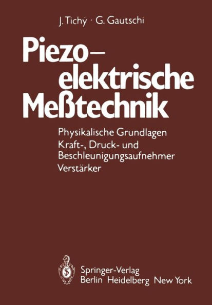 Piezoelektrische Meï¿½technik: Physikalische Grundlagen, Kraft-, Druck- und Beschleunigungsaufnehmer, Verstï¿½rker